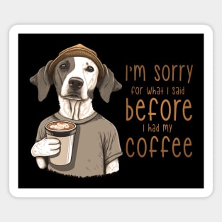 Always Sorry Before Coffee Magnet